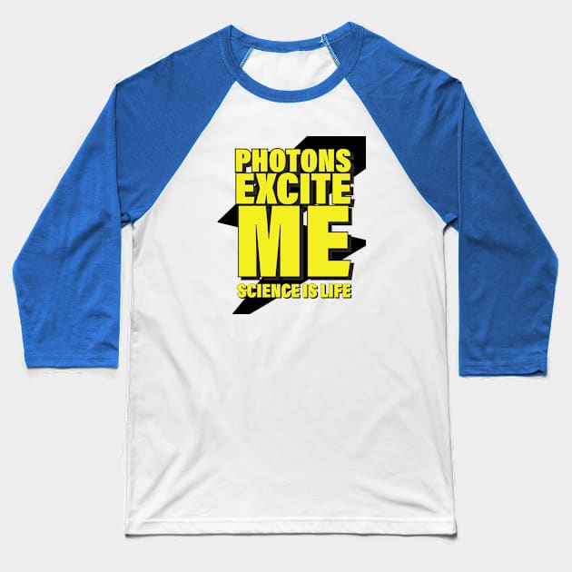 Photons Excite Me! Baseball T-Shirt by orbitaledge